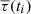 $ \overline{\tau}(t_i) $
