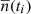 $ \overline{n} (t_i) $