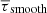 $ \overline{\tau}_{\mathrm{smooth}} $