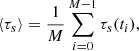$$ \begin{aligned} \langle \tau _s \rangle = \frac{1}{M} \sum _{i=0}^{M-1} \tau _s(t_i) ,\end{aligned} $$