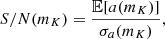 $$ \begin{aligned} S/N (m_K) = \frac{\mathbb{E} [a(m_K)] }{ \sigma _a (m_K)} , \end{aligned} $$