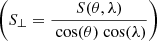 $ \left(S_{\bot} = \frac{S(\theta,\lambda)}{\text{ cos}(\theta)\text{ cos}(\lambda)}\right) $