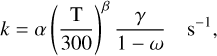 $k = \alpha {\left( {{{\rm{T}} \over {300}}} \right)^\beta }{\gamma \over {1 - \omega }}\quad {{\rm{s}}^{ - 1}},$