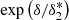 $ \exp\left(\delta/\delta^*_2\right) $