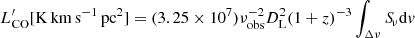 $$ \begin{aligned} L^{\prime }_{\rm CO} [\mathrm{K\,km\,s^{-1}\,pc^{2}}] = (3.25 \times 10^{7}) \nu _{\rm obs}^{-2} D_{\rm L}^{2} (1+z)^{-3} \int _{\Delta \nu } {S\!}_{\nu }\mathrm{d}v \end{aligned} $$