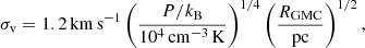 $$ \begin{aligned} \sigma _{\rm v} = 1.2\,\mathrm{km\,s}^{-1} \left(\frac{P/k_{\rm B}}{10^4\,\mathrm{cm}^{-3}\,\mathrm{K}}\right)^{1/4} \left(\frac{R_{\rm GMC}}{\mathrm{pc}}\right)^{1/2}, \end{aligned} $$