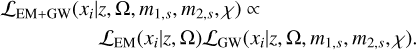 $\eqalign{ & {{\cal L}_{{\rm{EM}} + {\rm{GW}}}}\left( {{x_i}\mid z,\Omega ,{m_{1,s}},{m_{2,s}},\chi } \right) \propto \cr & \quad {{\cal L}_{{\rm{EM}}}}\left( {{x_i}\mid z,\Omega } \right){{\cal L}_{{\rm{GW}}}}\left( {{x_i}\mid z,\Omega ,{m_{1,s}},{m_{2,s}},\chi } \right). \cr} $