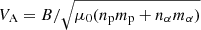 $ V_{\mathrm{A}} = B/\sqrt{\mu_0 (n_{\mathrm{p}} m_{\mathrm{p}}+ n_\alpha m_\alpha)} $