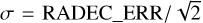 $\sigma = {\rm{RADE}}{{\rm{C}}_{\rm{E}}}{\rm{RR/}}\sqrt {\rm{2}} $