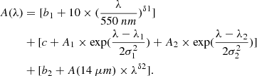 $$ \begin{aligned} A(\lambda )&= [b_\mathrm{1} +10\times (\frac{\lambda }{550~nm})^{\delta 1}]\nonumber \\&+[c + A_\mathrm{1} \times \exp (\frac{\lambda - \lambda _\mathrm{1} }{2\sigma _1^2})+ A_\mathrm{2} \times \exp (\frac{\lambda - \lambda _\mathrm{2} }{2\sigma _\mathrm{2} ^2})]\\&+ [b_\mathrm{2} + A(14~\mu m)\times \lambda ^{\delta 2}].\nonumber \end{aligned} $$