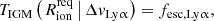 $$ \begin{aligned} T_{\rm IGM} \left( \left. R_{\rm ion}^\mathrm{req} \, \right| \Delta v_{{\mathrm{Ly} \upalpha }} \right) = f_{\mathrm{esc}, {\mathrm{Ly} \upalpha }} , \end{aligned} $$