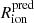 $ R_{\mathrm{ion}}^{\mathrm{pred}} $