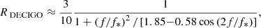 $$ \begin{aligned} R_{\text{ DECIGO} } \approx \frac{3}{10} \frac{1}{1+\left(f / f_{*}\right)^{2} /\left[1.85{-}0.58 \cos \left(2 f / f_{*}\right)\right]}, \end{aligned} $$