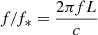$ f /f_{*}=\frac{2 \pi f L}{c} $