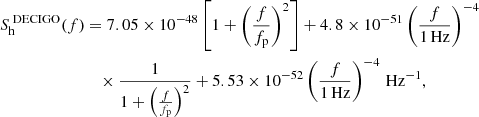 $$ \begin{aligned} S_{\rm h}^{\text{ DECIGO} }(f)&=7.05 \times 10^{-48}\left[1+\left(\frac{f}{f_{\rm p}}\right)^{2}\right]+4.8 \times 10^{-51}\left(\frac{f}{1\,\mathrm{Hz}}\right)^{-4} \nonumber \\&\quad \times \frac{1}{1+\left(\frac{f}{f_{\rm p}}\right)^{2}}+5.53 \times 10^{-52}\left(\frac{f}{1\,\mathrm{Hz}}\right)^{-4}\,\mathrm{Hz}^{-1}, \end{aligned} $$
