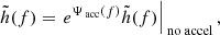 $$ \begin{aligned} \tilde{h}(f)=\left.e^{\Psi _{\text{ acc} }(f)} \tilde{h}(f)\right|_{\text{ no} \text{ accel}}, \end{aligned} $$