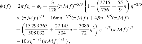 $$ \begin{aligned} \psi (f)&= 2 \pi f t_{c}-\phi _{c}+\frac{3}{128}(\pi \mathcal{M} f)^{-5 / 3}\left\{ 1+\left(\frac{3715}{756}+\frac{55}{9} \eta \right) \eta ^{-2 / 5}\right.\nonumber \\&\quad \times (\pi \mathcal{M} f)^{2 / 3}-16 \pi \eta ^{-3 / 5}(\pi \mathcal{M} f)+4 \beta \eta ^{-3 / 5}(\pi \mathcal{M} f) \nonumber \\&\quad +\left( \frac{15\,293\,365}{508\,032} + \frac{27\,145}{504} \eta + \frac{3085}{72} \eta ^{2} \right) \eta ^{-4/5} (\pi \mathcal{M} f)^{4/3} \nonumber \\&\quad - 10 \sigma \eta ^{-4/5} (\pi \mathcal{M} f)^{4/3}\left.\right\} , \end{aligned} $$