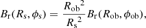 $$ \begin{aligned}&B_{\rm r}(R_{\rm s},\phi _{\rm s})=\frac{{R_{\rm ob}}^2}{{R_{\rm s}}^2}B_{\rm r}(R_{\rm ob},\phi _{\rm ob}) ,\end{aligned} $$