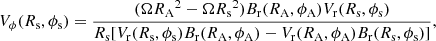 $$ \begin{aligned}&V_\phi (R_{\rm s},\phi _{\rm s})=\frac{(\Omega {{R_{\rm A}}^2}-\Omega {{R_{\rm s}}^2})B_{\rm r}(R_{\rm A},\phi _{\rm A})V_{\rm r}(R_{\rm s},\phi _{\rm s})}{R_{\rm s}[V_{\rm r}(R_{\rm s},\phi _{\rm s})B_{\rm r}(R_{\rm A},\phi _{\rm A})-V_{\rm r}(R_{\rm A},\phi _{\rm A})B_{\rm r}(R_{\rm s},\phi _{\rm s})]} ,\end{aligned} $$