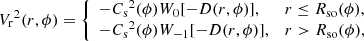 $$ \begin{aligned} {V_{\rm r}}^2(r,\phi )=\left\{ \begin{array}{ll} -{C_{\rm s}}^2(\phi )W_0[-D(r,\phi )],&r\le {R_{\rm so}(\phi ),} \\ -{C_{\rm s}}^2(\phi )W_{-1}[-D(r,\phi )],&r>R_{\rm so}(\phi ), \\ \end{array} \right. \end{aligned} $$
