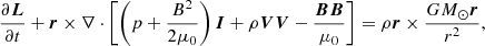 $$ \begin{aligned}&\frac{\partial \boldsymbol{L}}{\partial {t}}+\boldsymbol{r}\times \nabla \cdot \left[\left(p+\frac{B^2}{2\mu _0}\right)\boldsymbol{I}+\rho \boldsymbol{V}\boldsymbol{V}-\frac{\boldsymbol{B}\boldsymbol{B}}{\mu _0}\right] =\rho \boldsymbol{r}\times \frac{GM_\odot \boldsymbol{r}}{r^2} ,\end{aligned} $$
