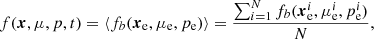 $$ \begin{aligned} f(\boldsymbol{x},\mu ,p,t)=\langle {f_b(\boldsymbol{x}_{\rm e},\mu _{\rm e},p_{\rm e})}\rangle =\frac{\sum _{i=1}^Nf_b(\boldsymbol{x}_{\rm e}^i,\mu _{\rm e}^i,p_{\rm e}^i)}{N} ,\end{aligned} $$