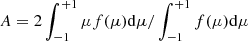 $ A=2\int_{-1}^{+1}\mu{f(\mu)}\mathrm{d}\mu/\int_{-1}^{+1}f(\mu)\mathrm{d}\mu $