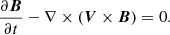 $$ \begin{aligned} \frac{\partial \boldsymbol{B}}{\partial {t}}-\nabla \times (\boldsymbol{V}\times \boldsymbol{B})=0 .\end{aligned} $$