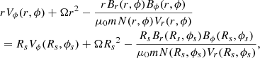 $$ \begin{aligned}&rV_\phi (r,\phi )+\Omega {r^2}-\frac{rB_r(r,\phi )B_\phi (r,\phi )}{\mu _0mN(r,\phi )V_r(r,\phi )}\nonumber \\&=R_sV_\phi (R_s,\phi _s)+\Omega {{R_s}^2}-\frac{R_sB_r(R_s,\phi _s)B_\phi (R_s,\phi _s)}{\mu _0mN(R_s,\phi _s)V_r(R_s,\phi _s)} , \end{aligned} $$