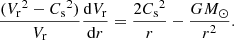 $$ \begin{aligned}&\frac{({V_{\rm r}}^2-{C_{\rm s}}^2)}{V_{\rm r}}\frac{\mathrm{d} V_{\rm r}}{\mathrm{d} r}=\frac{2{C_{\rm s}}^2}{r}-\frac{GM_\odot }{r^2} . \end{aligned} $$