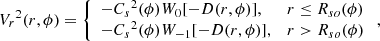 $$ \begin{aligned} {V_r}^2(r,\phi )=\left\{ \begin{array}{ll} -{C_s}^2(\phi )W_0[-D(r,\phi )],&r\le {R_{so}(\phi )} \\ -{C_s}^2(\phi )W_{-1}[-D(r,\phi )],&r>R_{so}(\phi ) \\ \end{array} \right. ,\end{aligned} $$