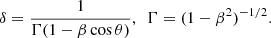 $$ \begin{aligned} \delta = \frac{1}{\Gamma (1 - \beta \cos \theta ) } , ~ ~ \Gamma = (1-\beta ^2)^{-1/2}. \end{aligned} $$