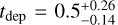${t_{{\rm{dep}}}} = 0.5_{ - 0.14}^{ + 0.26}$