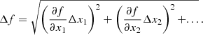 $$ \begin{aligned} \Delta f = \sqrt{\left(\frac{\partial f}{\partial x_1} \Delta x_1 \right)^2 + \left(\frac{\partial f}{\partial x_2} \Delta x_2 \right)^2 + ...}\, . \end{aligned} $$