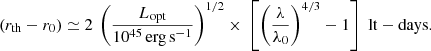 $$ \begin{aligned} (r_{\rm th}-r_0) \simeq 2 \ \left(\frac{L_{\rm opt}}{10^{45}\,\mathrm{erg\,s^{-1}}}\right)^{1/2}\times \ \left[\left(\frac{\lambda }{\lambda _0}\right)^{4/3}-1\right]\,\, \mathrm{lt-days}. \end{aligned} $$