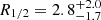 $ R_{1/2} = 2.8_{-1.7}^{+2.0} $