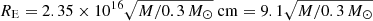 $ R_{\mathrm{E}} = 2.35\times 10^{16} \sqrt{M/0.3\,M_\odot}\ \mathrm{cm} = 9.1 \sqrt{M/0.3\,M_\odot} $