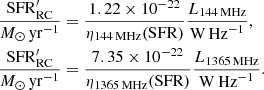 $$ \begin{aligned} \nonumber&\frac{{\mathrm{SFR}}_{\text{RC}}^\prime }{M_\odot \,\mathrm{yr}^{-1}} = \frac{1.22 \times 10^{-22}}{ \eta _{144\,\mathrm{MHz}}({\mathrm{SFR}})}\frac{L_{144\,\mathrm{MHz}}}{\mathrm{W\,Hz}^{-1}}, \\&\frac{\mathrm{SFR}_{\text{RC}}^\prime }{M_\odot \,\mathrm{yr}^{-1}} = \frac{7.35 \times 10^{-22}}{\eta _{1365\,\mathrm{MHz}}({\mathrm{SFR}})}\frac{L_{1365\,\mathrm{MHz}}}{\mathrm{W\,Hz}^{-1}} . \end{aligned} $$