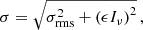 $$ \begin{aligned} \sigma = \sqrt{\sigma _{\rm rms}^2 + \left( \epsilon I_\nu \right)^2} \,, \end{aligned} $$