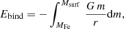 $$ \begin{aligned} E_{\rm bind} = {-}\int _{M_{\rm Fe}}^{M_{\rm surf}}\,\frac{G\,m}{r} \mathrm{d}m, \end{aligned} $$