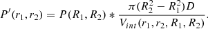 $$ \begin{aligned} P^{\prime }(r_1,r_2)=P(R_1,R_2)*\frac{\pi (R_2^2-R_1^2)D}{V_{int}(r_1,r_2,R_1,R_2)} .\end{aligned} $$