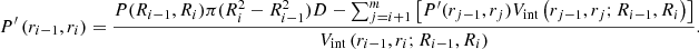 $$ \begin{aligned} P^{\prime }\left(r_{i-1}, r_{i}\right)=\frac{P(R_{i-1}, R_{i}) \pi (R_i^2-R_{i-1}^2)D-\sum _{j=i+1}^{m}\left[P^{\prime }(r_{j-1}, r_{j})V_{\mathrm{int} }\left(r_{j-1}, r_{j} ; R_{i-1}, R_{i}\right)\right]}{V_{\mathrm{int} }\left(r_{i-1}, r_{i} ; R_{i-1}, R_{i}\right)} .\end{aligned} $$