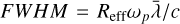 $FWHM = {R_{{\rm{eff}}}}{\omega _p}\bar \lambda /c$