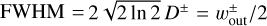 ${\rm{FWHM}}\,{\rm{ = }}\,2\sqrt {2\ln 2} {D^ \pm } = w_{{\rm{out}}}^ \pm /2$