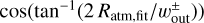 $\cos \left( {{{\tan }^{ - 1}}\left( {2{R_{{\rm{atm}},{\rm{fit}}}}/w_{{\rm{out}}}^ \pm } \right)} \right)$
