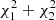 $ \chi_1^2+\chi_2^2 $