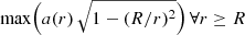$ \mathrm{max}\Big( a(r)\,\sqrt{1-(R/r)^2} \Big)\,\forall r\geq R $
