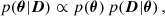 $$ \begin{aligned} p(\boldsymbol{\theta } | \boldsymbol{D}) \propto p(\boldsymbol{\theta })\,p(\boldsymbol{D} | \boldsymbol{\theta })\,, \end{aligned} $$