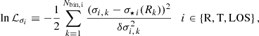 $$ \begin{aligned} \ln \mathcal{L} _{\sigma _{i}} \equiv -\frac{1}{2} \sum ^{N_{\rm bin,\,i}}_{k=1} \frac{(\sigma _{i,\,k} - \sigma _{\star \,i}(R_{k}) )^2}{\delta \sigma _{i,\,k}^2} \quad {i}\in \{\mathrm{R, T, LOS}\} \,, \end{aligned} $$
