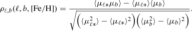 $$ \begin{aligned} \rho _{\ell , b}(\ell , b, [\mathrm{Fe/H} ]) = \frac{\langle \mu _{\ell *}\mu _b\rangle - \langle \mu _{\ell *}\rangle \langle \mu _b\rangle }{\sqrt{\Bigl (\langle \mu _{\ell *}^2\rangle - \langle \mu _{\ell *}\rangle ^2 \Bigr ) \Bigl (\langle \mu _b^2\rangle - \langle \mu _b\rangle ^2 \Bigr )}} . \end{aligned} $$